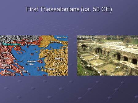 First Thessalonians (ca. 50 CE). Key Passages 1 Thessalonians 1:9-10 For the people of those regions report about us what kind of welcome we had among.