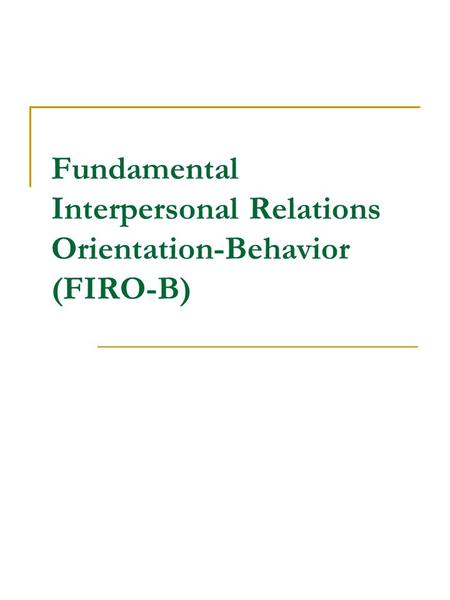 Fundamental Interpersonal Relations Orientation-Behavior (FIRO-B)