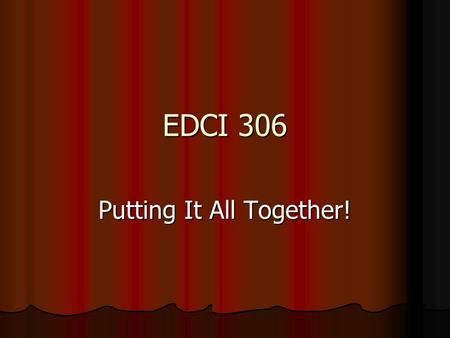 EDCI 306 Putting It All Together!. Putting It All Together Final Bluebook Anticipatory Set Final Bluebook Anticipatory Set Music Skills Assessment Music.