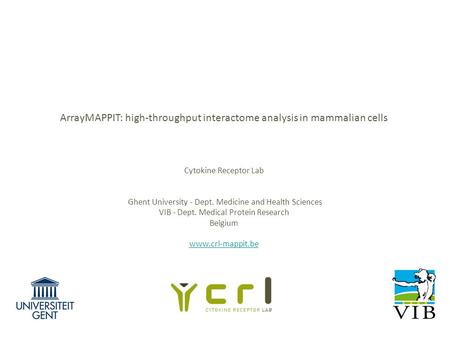 ArrayMAPPIT: high-throughput interactome analysis in mammalian cells Cytokine Receptor Lab Ghent University - Dept. Medicine and Health Sciences VIB -