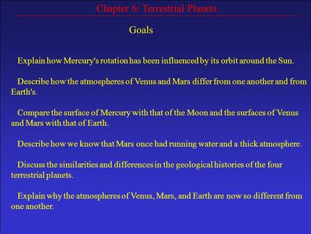 Goals Explain how Mercury's rotation has been influenced by its orbit around the Sun. Describe how the atmospheres of Venus and Mars differ from one another.