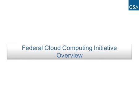 Federal Cloud Computing Initiative Overview