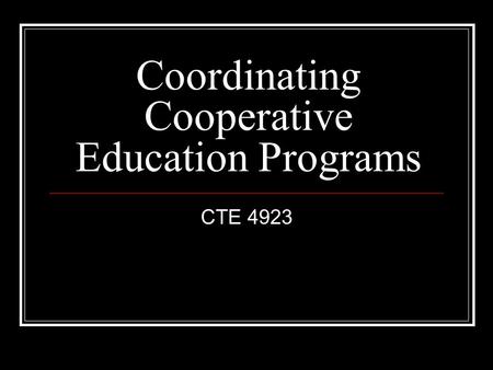 Coordinating Cooperative Education Programs CTE 4923.