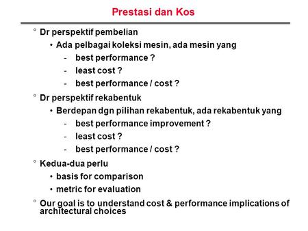 Prestasi dan Kos °Dr perspektif pembelian Ada pelbagai koleksi mesin, ada mesin yang -best performance ? -least cost ? -best performance / cost ? °Dr perspektif.