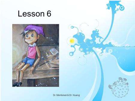 Lesson 6 Dr. Montoneri & Dr. Huang. Dialogue ( 對話 )‏ Nazionalità-Nationality Maria:Buongiorno, mi chiamo Maria. E tu? Good morning, my name is Maria.