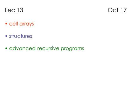 Lec 13 Oct 17 cell arrays structures advanced recursive programs.