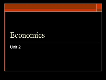 Economics Unit 2.