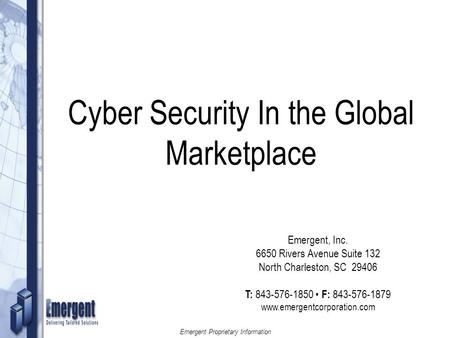 DKW Proprietary Information 1 Emergent Proprietary Information 1 Cyber Security In the Global Marketplace Emergent, Inc. 6650 Rivers Avenue Suite 132 North.