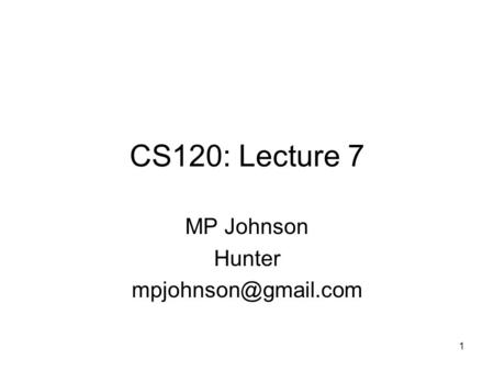 1 CS120: Lecture 7 MP Johnson Hunter