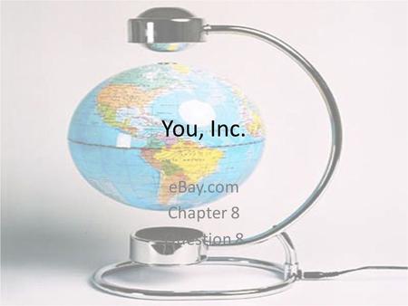 You, Inc. eBay.com Chapter 8 Question 8. eBay.com eBay Inc. is an American Internet company that manages eBay.com, an online auction and shopping website.