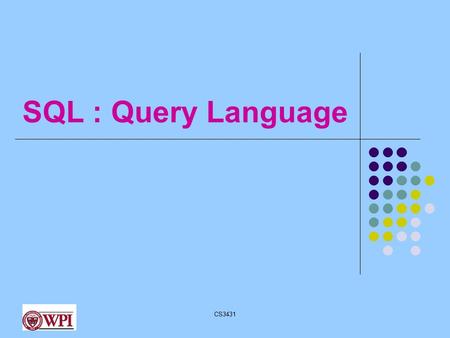 CS3431 SQL : Query Language. CS3431 SELECT-FROM-WHERE SELECT * FROM Student WHERE sName=“Greg” AND address=“320 FL”  (sName=“Greg” AND address=“320 FL”)