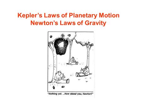 Kepler’s Laws of Planetary Motion Newton’s Laws of Gravity