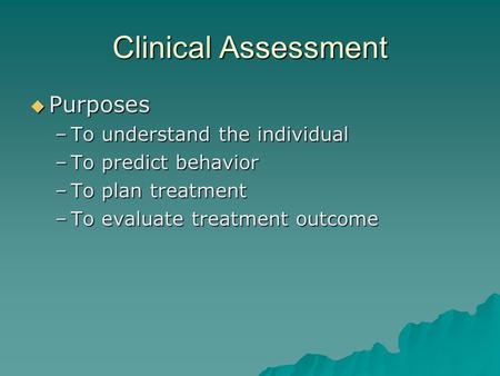 Clinical Assessment Purposes To understand the individual