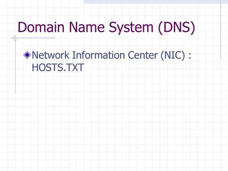 Domain Name System (DNS) Network Information Center (NIC) : HOSTS.TXT.