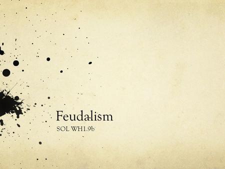 Feudalism SOL WH1.9b. Influence of Barbarians Manors with castles provided protection Trade was disrupted and towns declined Strengthened the feudal system.