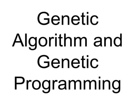 Genetic Algorithm and Genetic Programming. Crossovers in Nature Two parental chromosomes exchange part of their genetic information to create new hybrid.