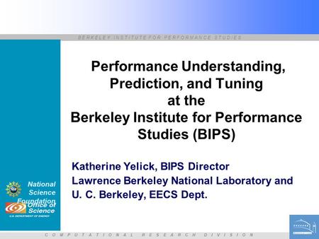 B E R K E L E Y I N S T I T U T E F O R P E R F O R M A N C E S T U D I E S C O M P U T A T I O N A L R E S E A R C H D I V I S I O N Performance Understanding,