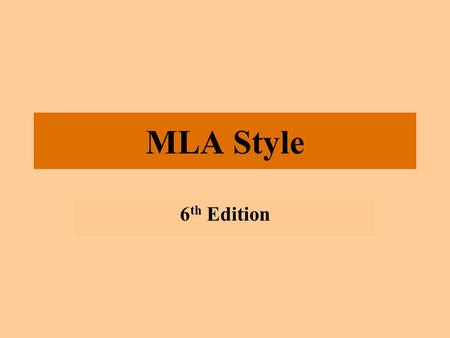 MLA Style 6 th Edition. What Is MLA Style? The style recommended by the Modern Language Association for preparing scholarly manuscripts and student research.