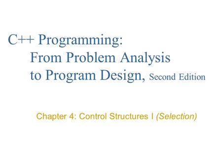 Chapter 4: Control Structures I (Selection)