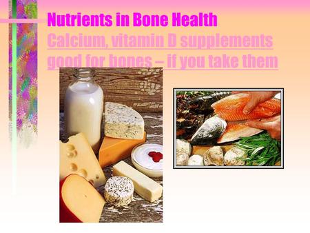 Bone Health Bone structure Provides strength to support the body