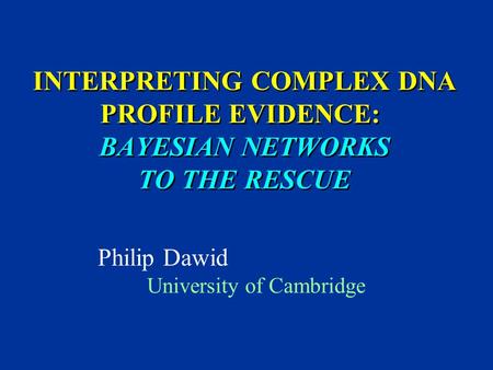 Philip Dawid University of Cambridge TexPoint fonts used in EMF.