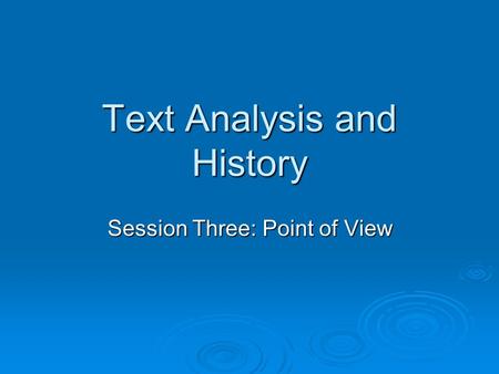 Text Analysis and History Session Three: Point of View.