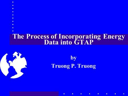 The Process of Incorporating Energy Data into GTAP by Truong P. Truong.