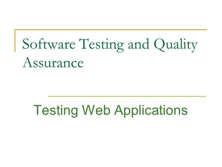 Software Testing and Quality Assurance Testing Web Applications.