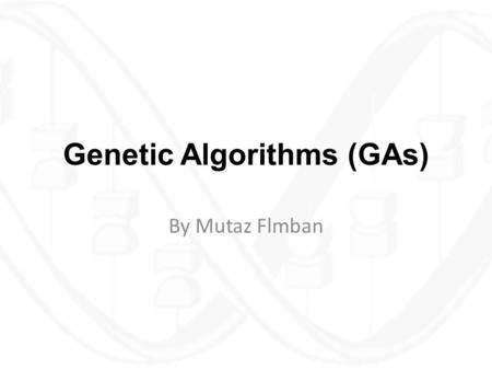 Genetic Algorithms (GAs)