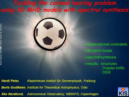 Tackling the coronal heating problem using 3D MHD models with spectral synthesis Solar eclipse, 11.8.1999, Wendy Carlos & John Kern  observational constraints.