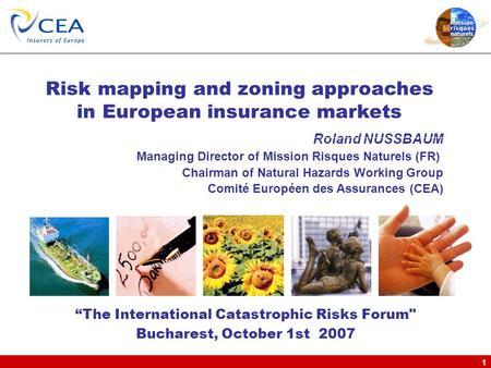 1 Roland NUSSBAUM Managing Director of Mission Risques Naturels (FR) Chairman of Natural Hazards Working Group Comité Européen des Assurances (CEA) “The.