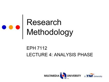 Research Methodology EPH 7112 LECTURE 4: ANALYSIS PHASE.