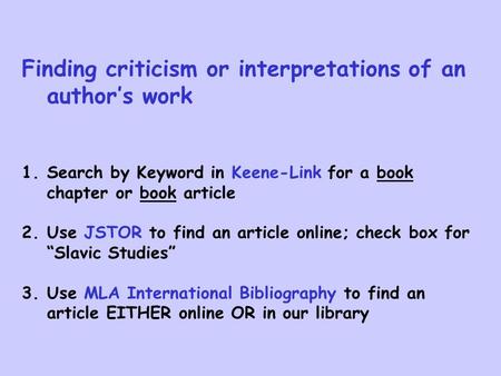 Finding criticism or interpretations of an author’s work 1.Search by Keyword in Keene-Link for a book chapter or book article 2.Use JSTOR to find an article.