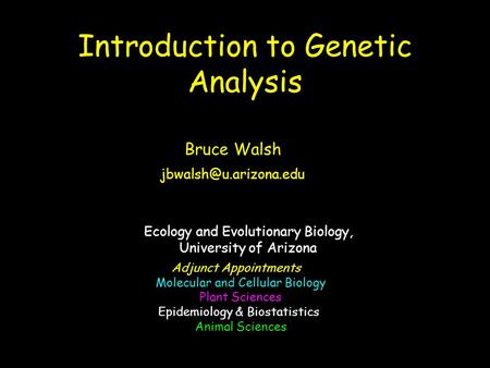 Introduction to Genetic Analysis Ecology and Evolutionary Biology, University of Arizona Adjunct Appointments Molecular and Cellular Biology Plant Sciences.