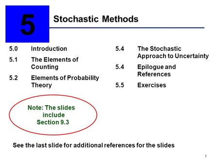 1 Stochastic Methods 5 5.0Introduction 5.1The Elements of Counting 5.2Elements of Probability Theory 5.4The Stochastic Approach to Uncertainty 5.4Epilogue.