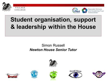 Student organisation, support & leadership within the House Simon Russell Newton House Senior Tutor.