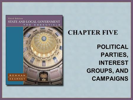 CHAPTER FIVE POLITICAL PARTIES, INTEREST GROUPS, AND CAMPAIGNS.