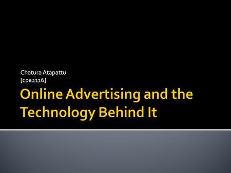 Chatura Atapattu [cpa2116].  Grew 17% from Q3 of 2009 to 2010  $6.4 billion  1 trillion ad impressions  2 nd biggest advertising market  1 st is.