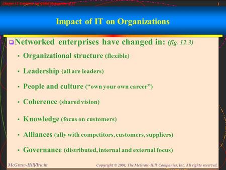 1 McGraw-Hill/Irwin Copyright © 2004, The McGraw-Hill Companies, Inc. All rights reserved. Chapter 12: Enterprise and Global Management of IT Impact of.