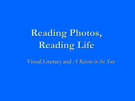 Reading Photos, Reading Life Visual Literacy and A Raisin in the Sun.