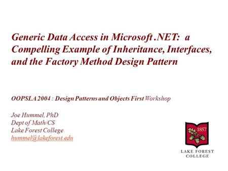 Generic Data Access in Microsoft.NET: a Compelling Example of Inheritance, Interfaces, and the Factory Method Design Pattern OOPSLA 2004 : Design Patterns.