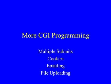 More CGI Programming Multiple Submits Cookies Emailing File Uploading.