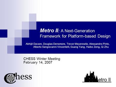 Metro II : A Next-Generation Framework for Platform-based Design Abhijit Davare, Douglas Densmore, Trevor Meyerowitz, Alessandro Pinto, Alberto Sangiovanni-Vincentelli,