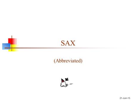 21-Jun-15 SAX (Abbreviated). 2 XML Parsers SAX and DOM are standards for XML parsers-- program APIs to read and interpret XML files DOM is a W3C standard.