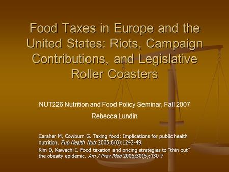 Food Taxes in Europe and the United States: Riots, Campaign Contributions, and Legislative Roller Coasters Caraher M, Cowburn G. Taxing food: Implications.