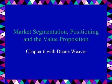 Market Segmentation, Positioning and the Value Proposition