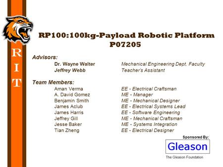 R I T Advisors: Dr. Wayne WalterMechanical Engineering Dept. Faculty Jeffrey WebbTeacher’s Assistant Team Members: Aman Verma EE - Electrical Craftsman.