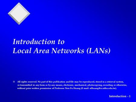 Introduction - 1 Introduction to Local Area Networks (LANs)  All rights reserved. No part of this publication and file may be reproduced, stored in a.