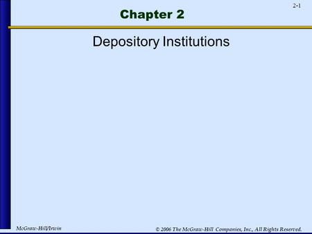 McGraw-Hill/Irwin 2-1 © 2006 The McGraw-Hill Companies, Inc., All Rights Reserved. Chapter 2 Depository Institutions.