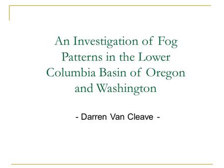 An Investigation of Fog Patterns in the Lower Columbia Basin of Oregon and Washington - Darren Van Cleave -